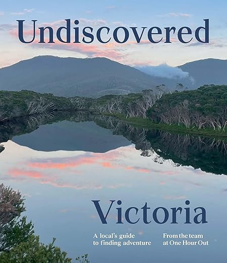 Undiscovered Victoria: A Locals Guide to Finding Adventure