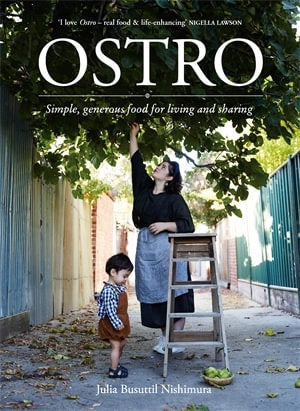 Ostro: Simple, generous food for living and sharing - Julia Busuttil Nishimura