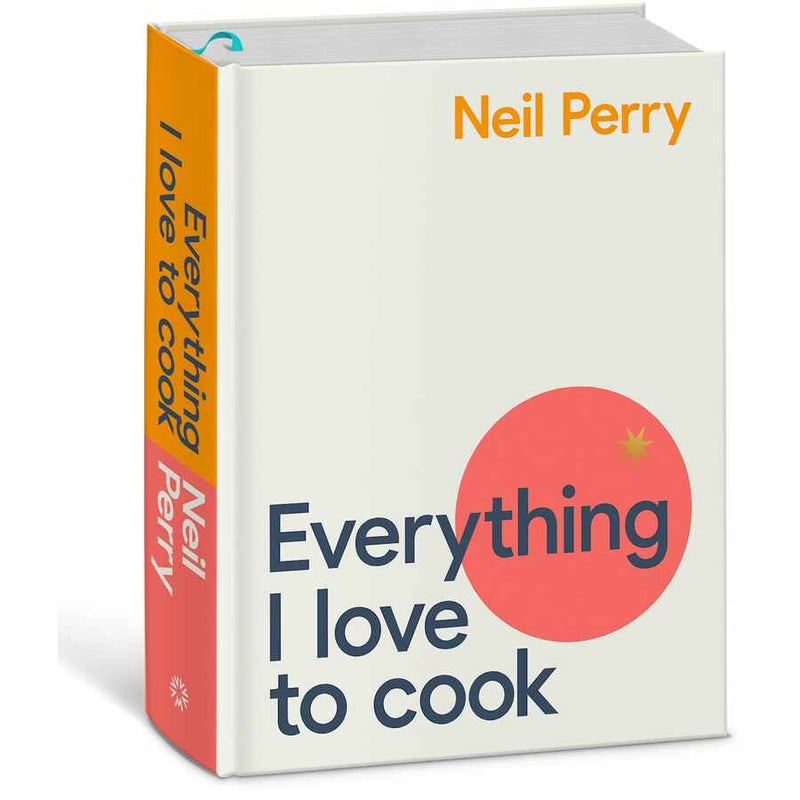 Everything I love to cook - Neil Perry