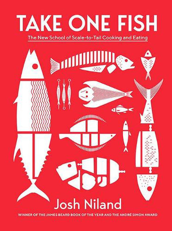 Take One Fish - The New School of Scale-to-Tail Cooking and Eating