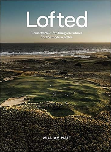 Lofted - Remarkable & far - flung adventures for the modern golfer