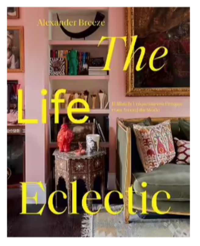 The Life Eclectic : Brilliantly Unique Interior Designs from Around the World