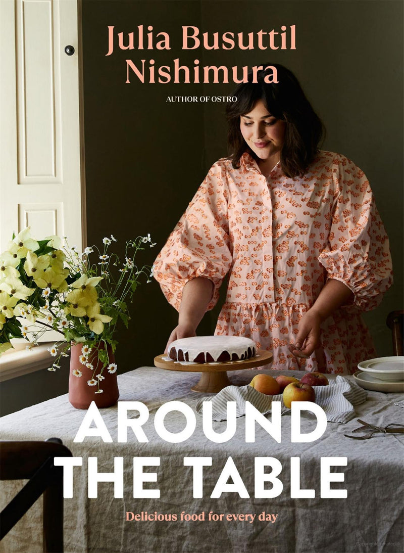 Around the Table: Delicious Food for Every Day Book by Julia Busuttil Nishimura