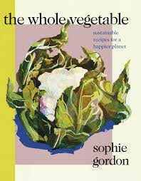 The Whole Vegetable - Sophie Gordon